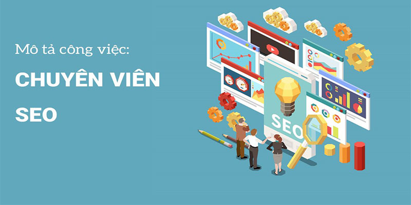 Mô tả chi tiết công việc của chuyên viên SEO